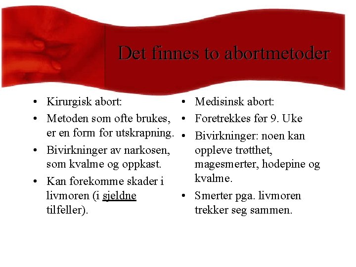Det finnes to abortmetoder • Kirurgisk abort: • Metoden som ofte brukes, er en