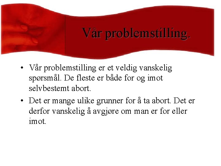 Vår problemstilling. • Vår problemstilling er et veldig vanskelig spørsmål. De fleste er både