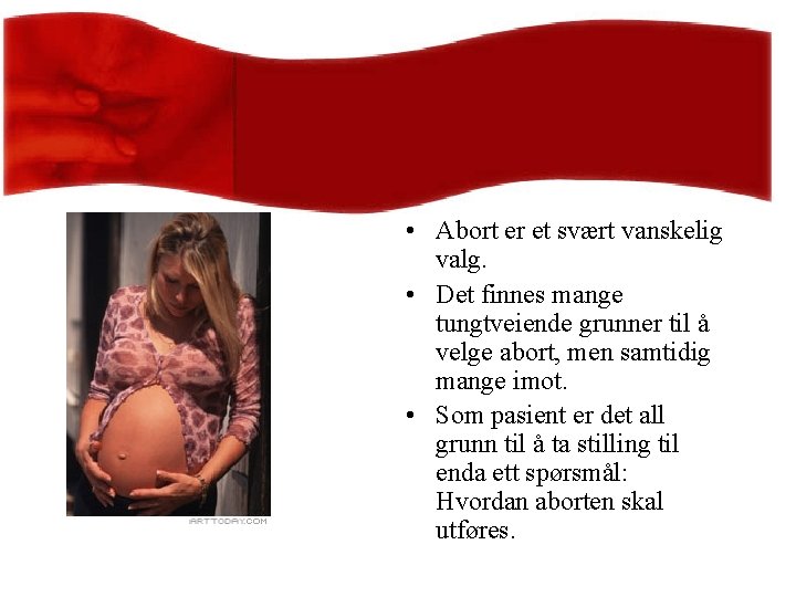  • Abort er et svært vanskelig valg. • Det finnes mange tungtveiende grunner