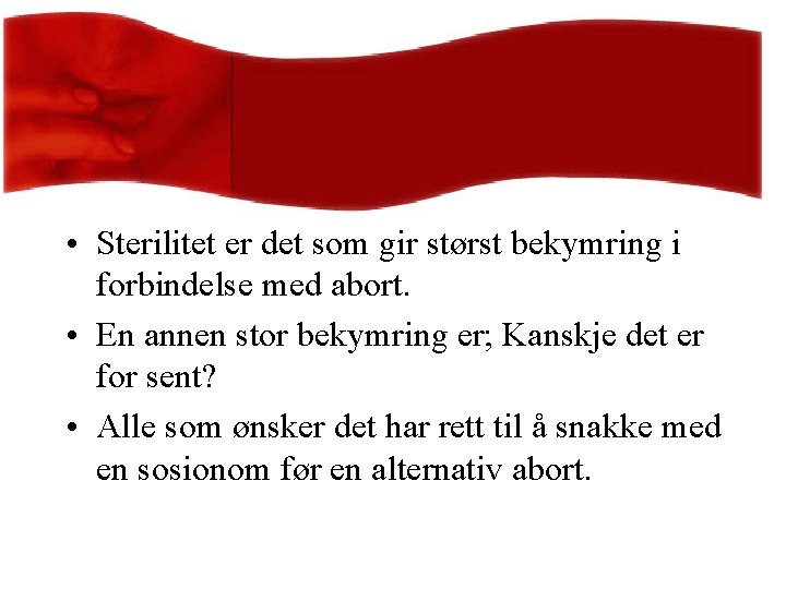  • Sterilitet er det som gir størst bekymring i forbindelse med abort. •