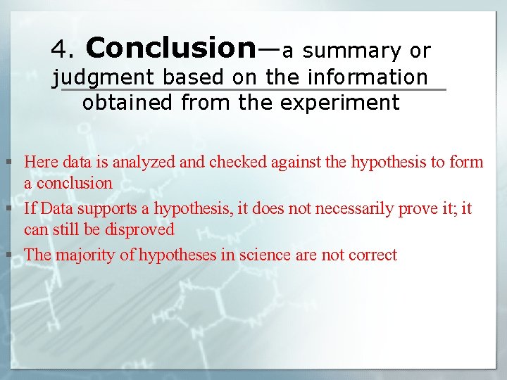 4. Conclusion—a summary or judgment based on the information obtained from the experiment §