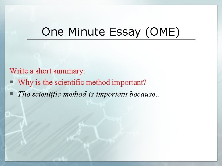 One Minute Essay (OME) Write a short summary: § Why is the scientific method