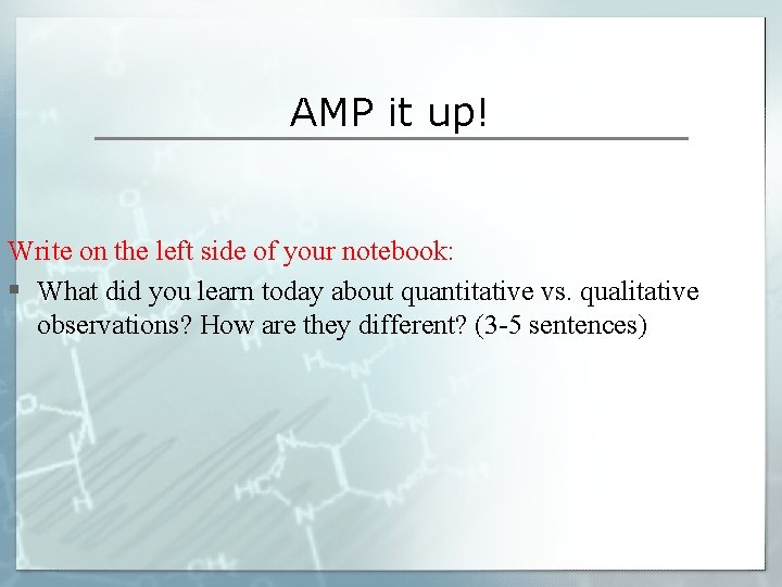 AMP it up! Write on the left side of your notebook: § What did