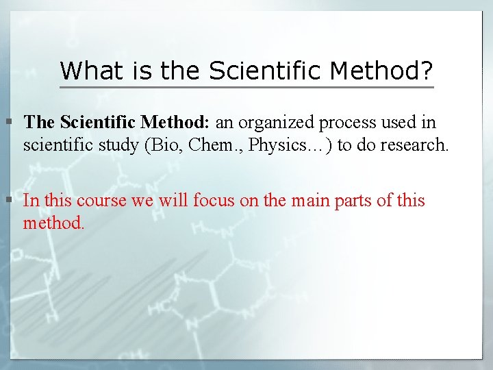 What is the Scientific Method? § The Scientific Method: an organized process used in