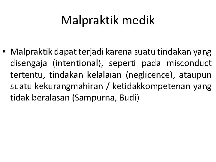 Malpraktik medik • Malpraktik dapat terjadi karena suatu tindakan yang disengaja (intentional), seperti pada