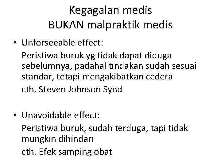 Kegagalan medis BUKAN malpraktik medis • Unforseeable effect: Peristiwa buruk yg tidak dapat diduga