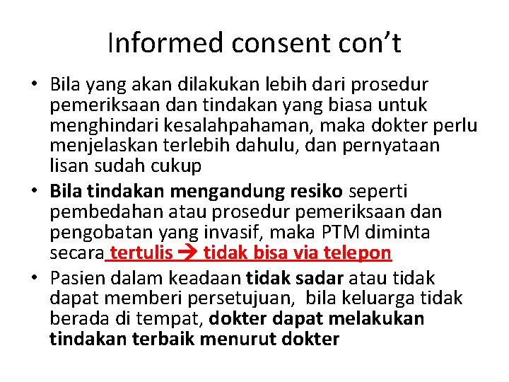 Informed consent con’t • Bila yang akan dilakukan lebih dari prosedur pemeriksaan dan tindakan