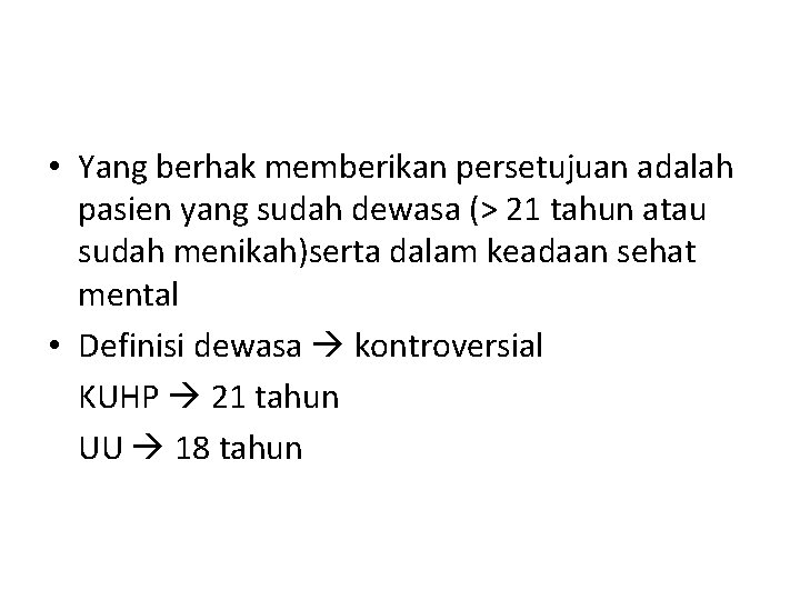  • Yang berhak memberikan persetujuan adalah pasien yang sudah dewasa (> 21 tahun