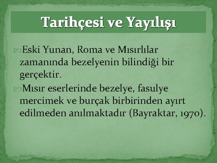 Tarihçesi ve Yayılışı Eski Yunan, Roma ve Mısırlılar zamanında bezelyenin bilindiği bir gerçektir. Mısır