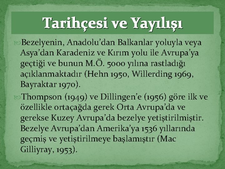 Tarihçesi ve Yayılışı Bezelyenin, Anadolu’dan Balkanlar yoluyla veya Asya’dan Karadeniz ve Kırım yolu ile