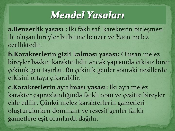 Mendel Yasaları a. Benzerlik yasası : İki faklı saf karekterin birleşmesi ile oluşan bireyler