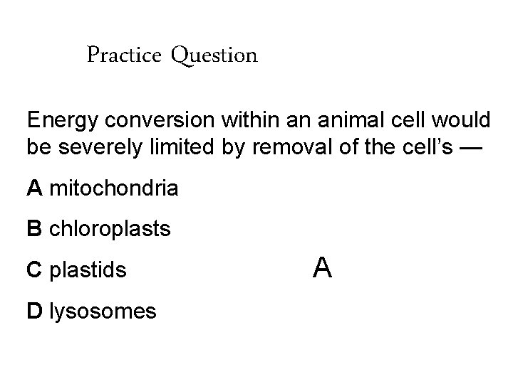 Practice Question Energy conversion within an animal cell would be severely limited by removal
