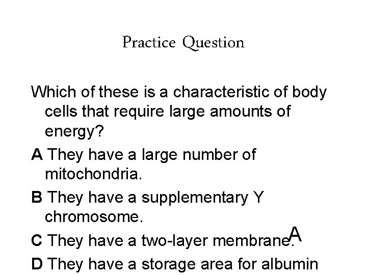 Practice Question Which of these is a characteristic of body cells that require large