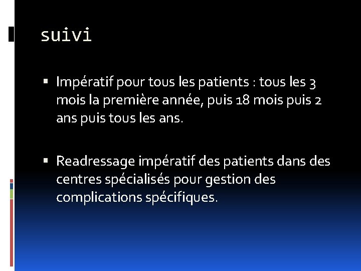 suivi Impératif pour tous les patients : tous les 3 mois la première année,