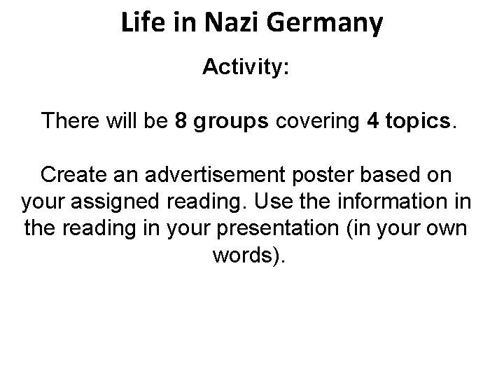 Life in Nazi Germany Activity: There will be 8 groups covering 4 topics. Create