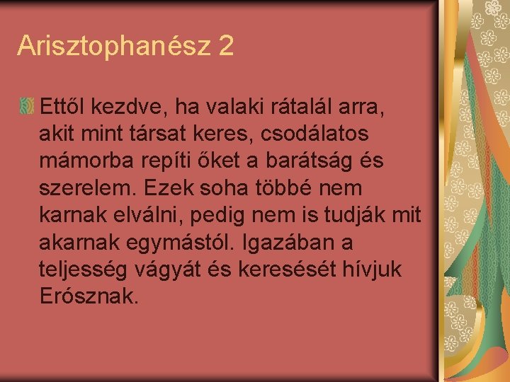 Arisztophanész 2 Ettől kezdve, ha valaki rátalál arra, akit mint társat keres, csodálatos mámorba