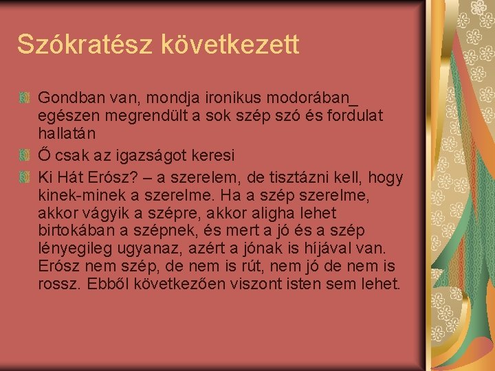 Szókratész következett Gondban van, mondja ironikus modorában_ egészen megrendült a sok szép szó és