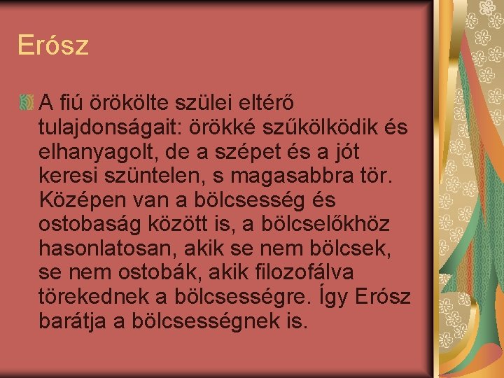 Erósz A fiú örökölte szülei eltérő tulajdonságait: örökké szűkölködik és elhanyagolt, de a szépet