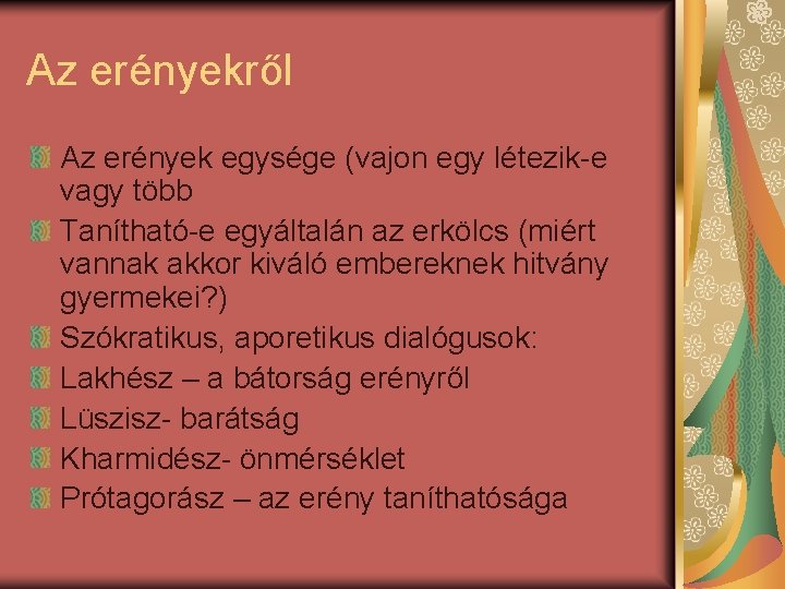 Az erényekről Az erények egysége (vajon egy létezik-e vagy több Tanítható-e egyáltalán az erkölcs