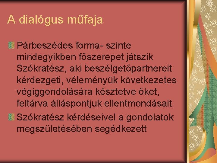 A dialógus műfaja Párbeszédes forma- szinte mindegyikben főszerepet játszik Szókratész, aki beszélgetőpartnereit kérdezgeti, véleményük