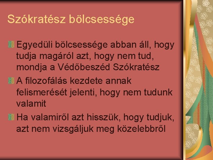 Szókratész bölcsessége Egyedüli bölcsessége abban áll, hogy tudja magáról azt, hogy nem tud, mondja