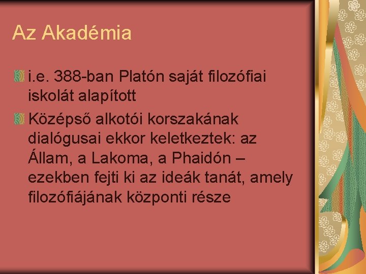 Az Akadémia i. e. 388 -ban Platón saját filozófiai iskolát alapított Középső alkotói korszakának