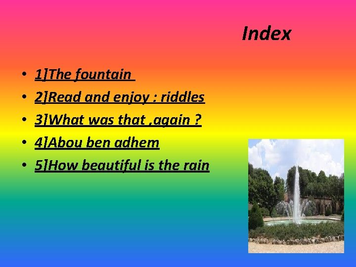 Index • • • 1]The fountain 2]Read and enjoy : riddles 3]What was that