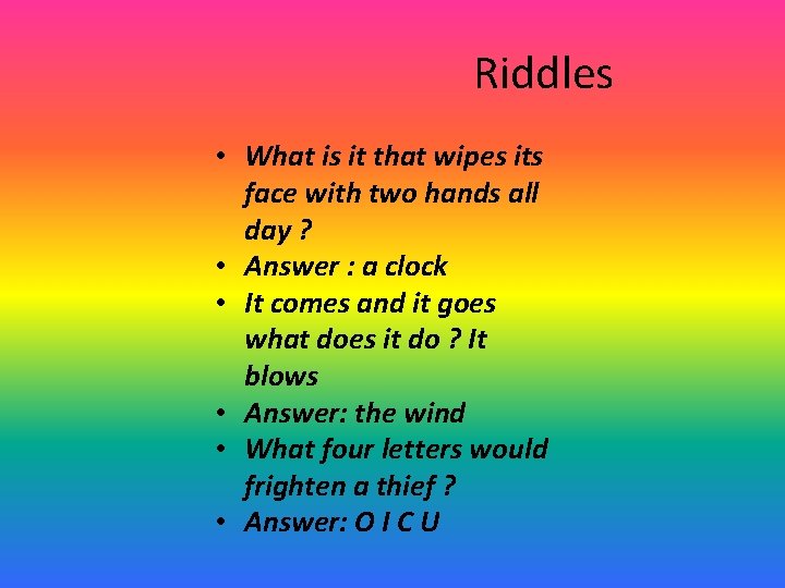 Riddles • What is it that wipes its face with two hands all day
