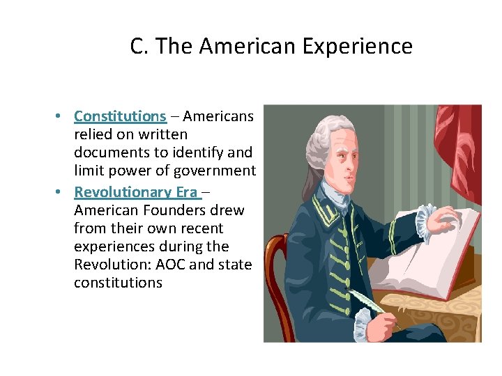 C. The American Experience • Constitutions – Americans relied on written documents to identify