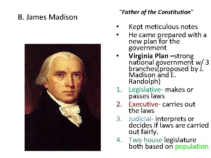 “Father of the Constitution” B. James Madison • • • 1. 2. 3. 4.