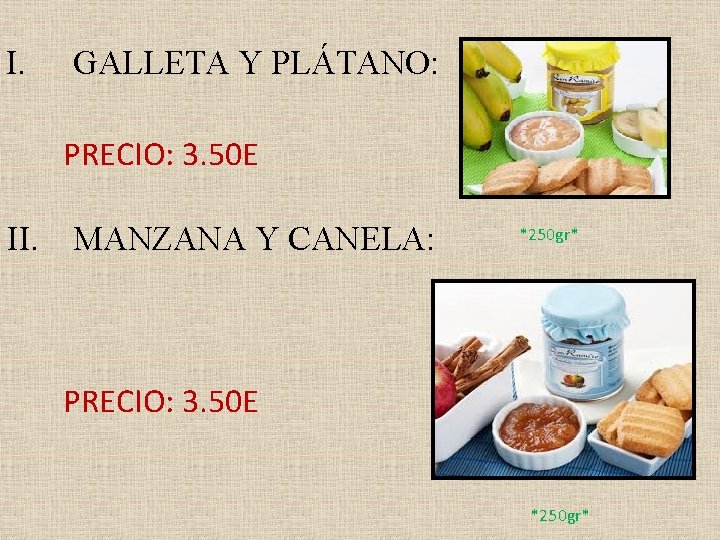 I. GALLETA Y PLÁTANO: PRECIO: 3. 50 E II. MANZANA Y CANELA: *250 gr*