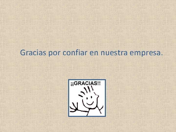 Gracias por confiar en nuestra empresa. 