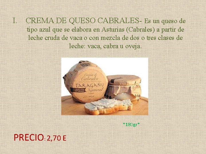 I. CREMA DE QUESO CABRALES- Es un queso de tipo azul que se elabora