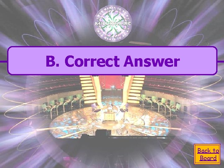 B. Correct Answer Back to Board 