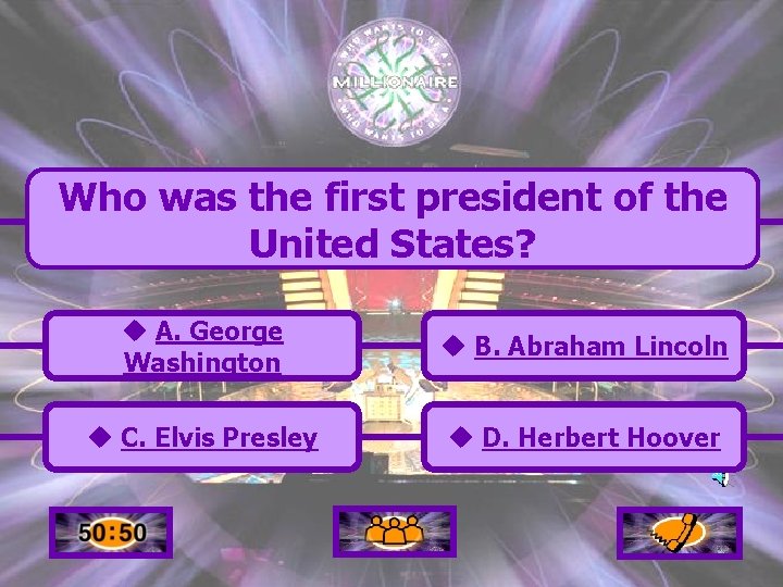 Who was the first president of the United States? u A. George Washington u