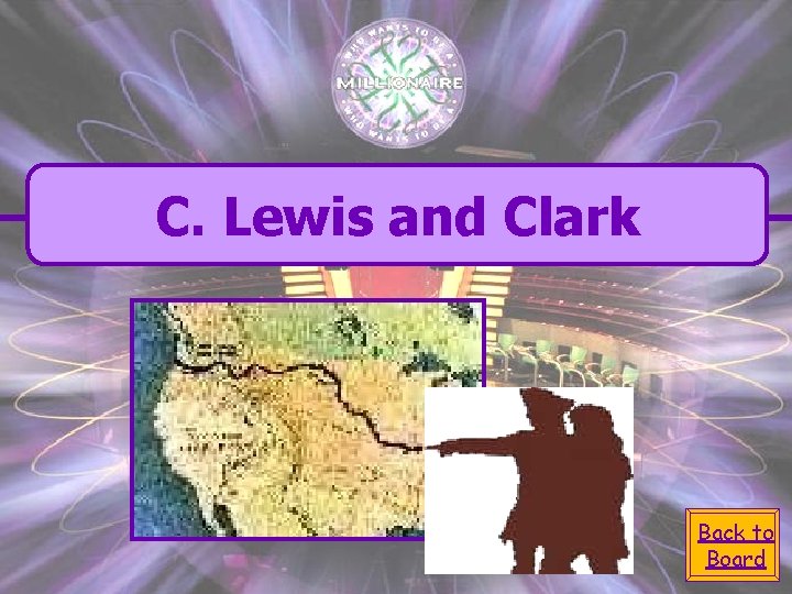 C. Lewis and Clark Back to Board 