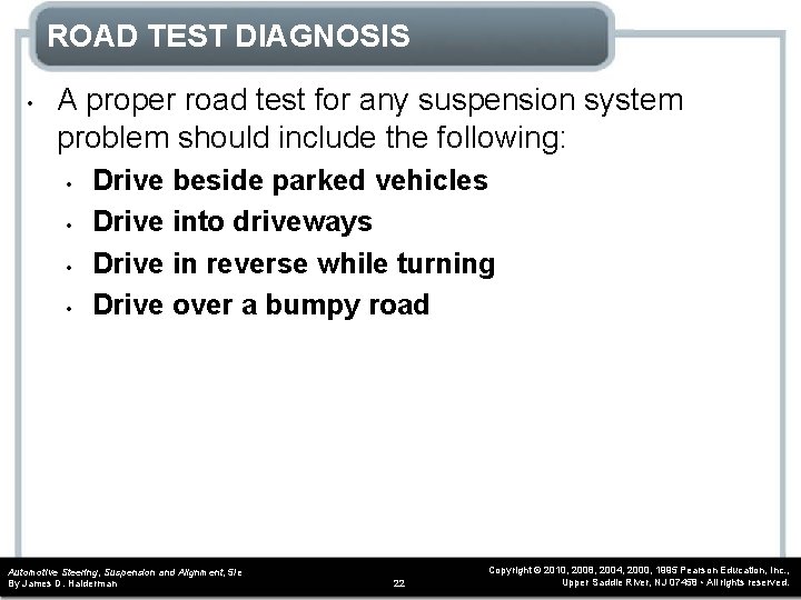ROAD TEST DIAGNOSIS • A proper road test for any suspension system problem should