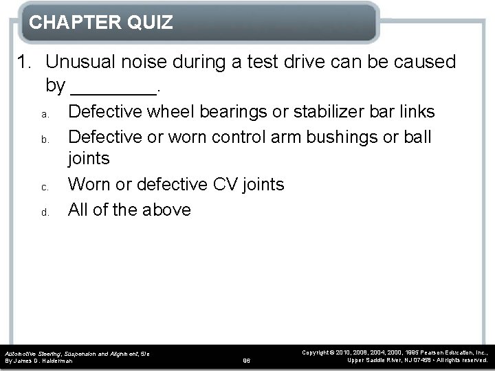 CHAPTER QUIZ 1. Unusual noise during a test drive can be caused by ____.