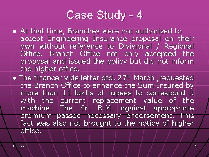 Case Study - 4 ● At that time, Branches were not authorized to accept