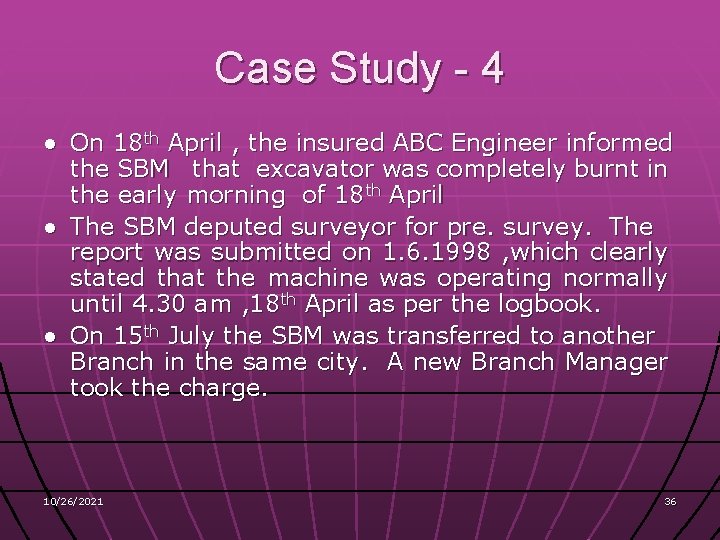 Case Study - 4 ● On 18 th April , the insured ABC Engineer