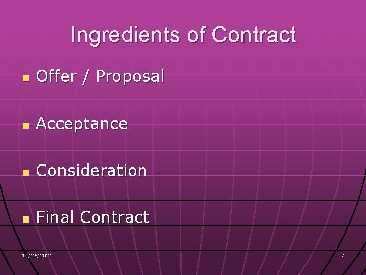 Ingredients of Contract n Offer / Proposal n Acceptance n Consideration n Final Contract