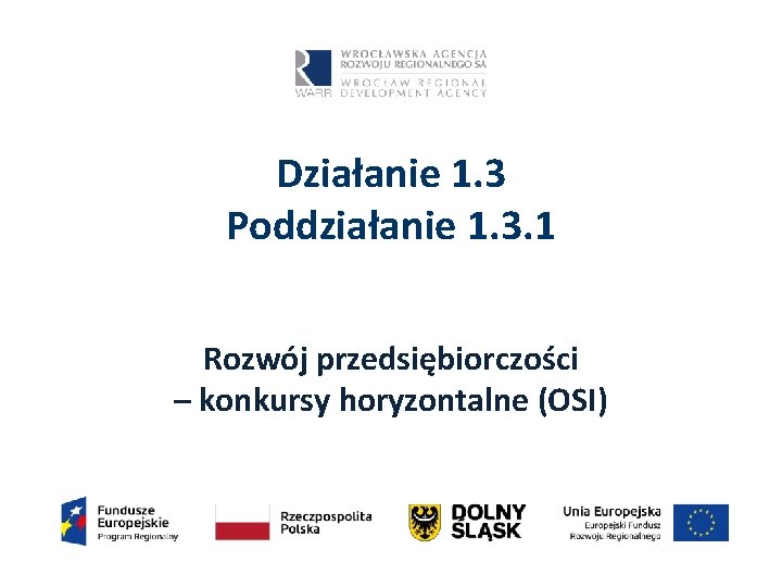 Działanie 1. 3 Poddziałanie 1. 3. 1 Rozwój przedsiębiorczości – konkursy horyzontalne (OSI) 