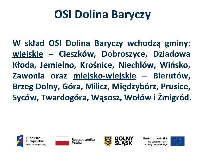 OSI Dolina Baryczy W skład OSI Dolina Baryczy wchodzą gminy: wiejskie – Cieszków, Dobroszyce,