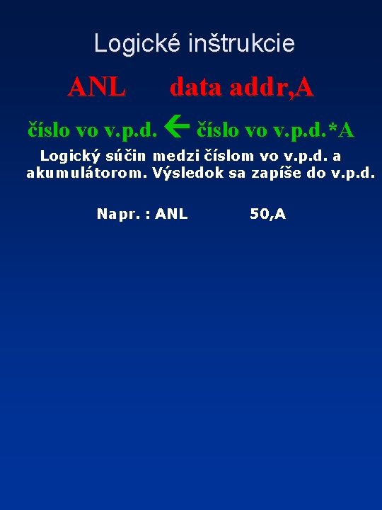 Logické inštrukcie ANL data addr, A číslo vo v. p. d. *A Logický súčin