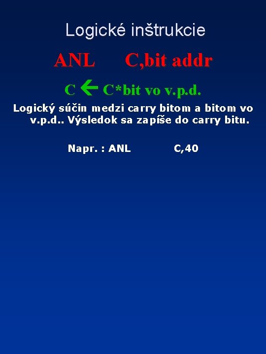 Logické inštrukcie ANL C, bit addr C C*bit vo v. p. d. Logický súčin