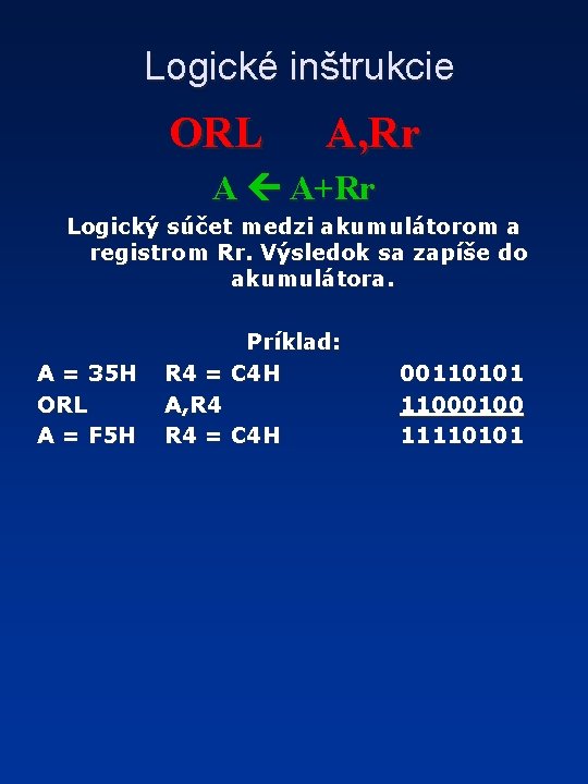 Logické inštrukcie ORL A, Rr A A+Rr Logický súčet medzi akumulátorom a registrom Rr.