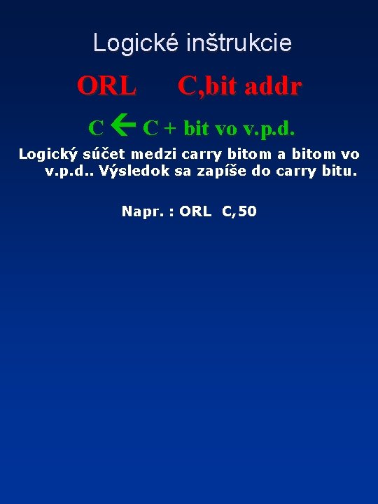 Logické inštrukcie ORL C, bit addr C C + bit vo v. p. d.
