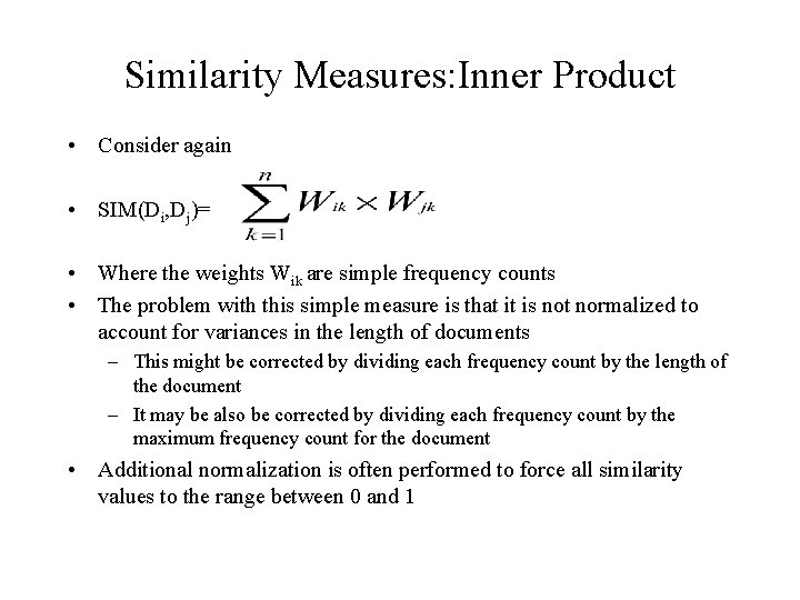 Similarity Measures: Inner Product • Consider again • SIM(Di, Dj)= • Where the weights