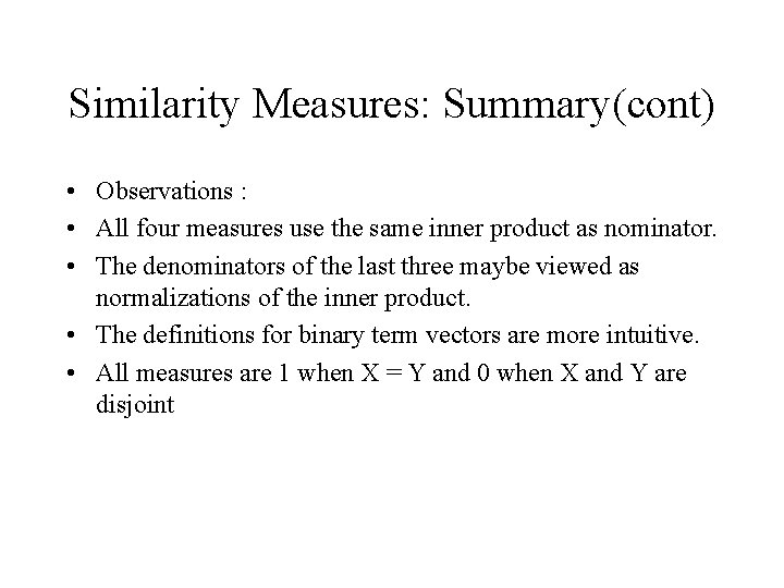 Similarity Measures: Summary(cont) • Observations : • All four measures use the same inner