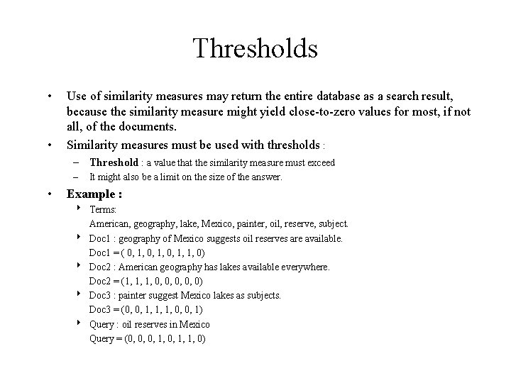 Thresholds • • Use of similarity measures may return the entire database as a